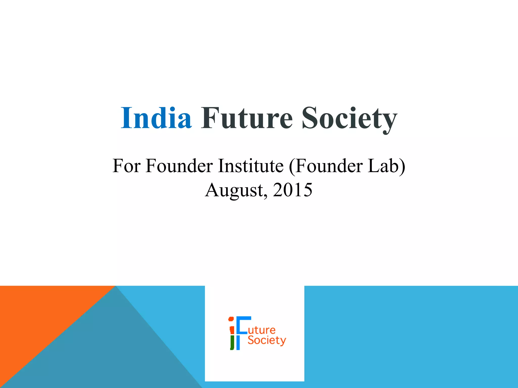 Cover slide of the India Future Society pitch deck — Pre-revenue / Seed 2015