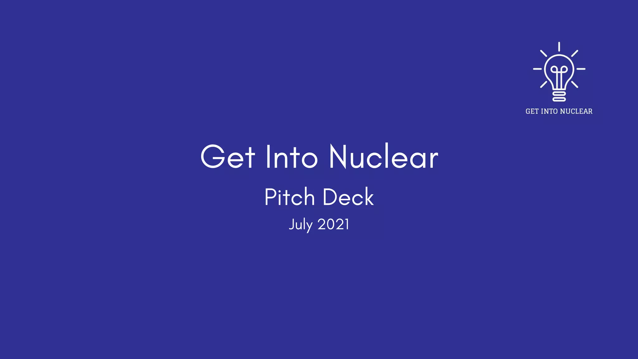 Cover slide of the Get Into Nuclear Pitch Deck Teardown pitch deck